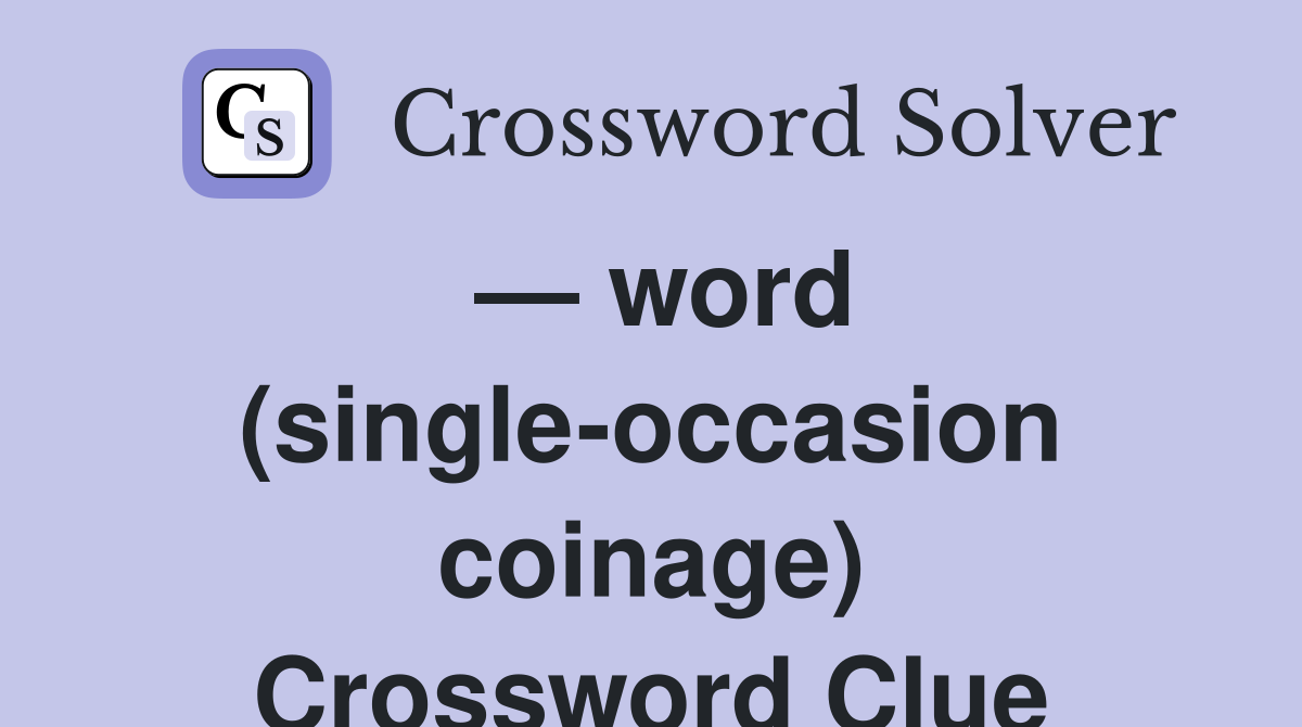 — word (single-occasion coinage) Crossword Clue