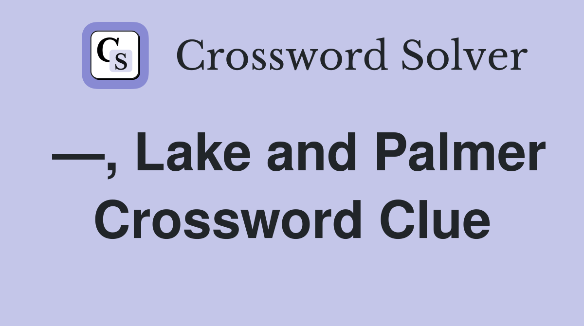 —, Lake and Palmer Crossword Clue