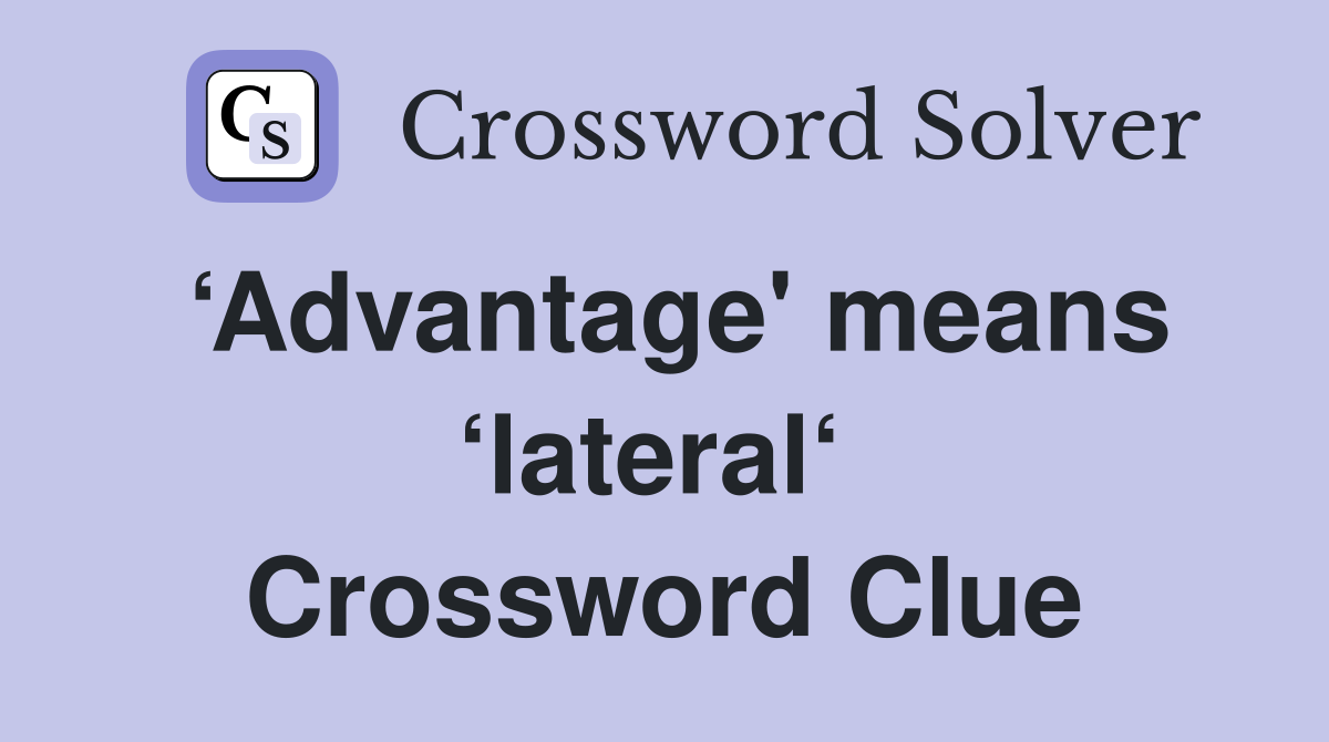 ‘Advantage' means ‘lateral‘  Crossword Clue