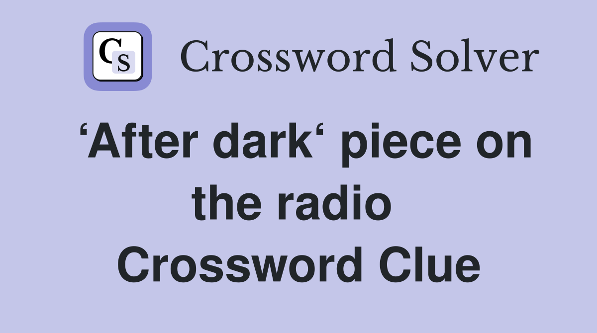 ‘After dark‘ piece on the radio  Crossword Clue