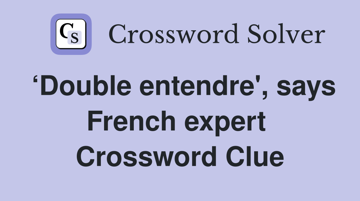 ‘Double entendre', says French expert  Crossword Clue