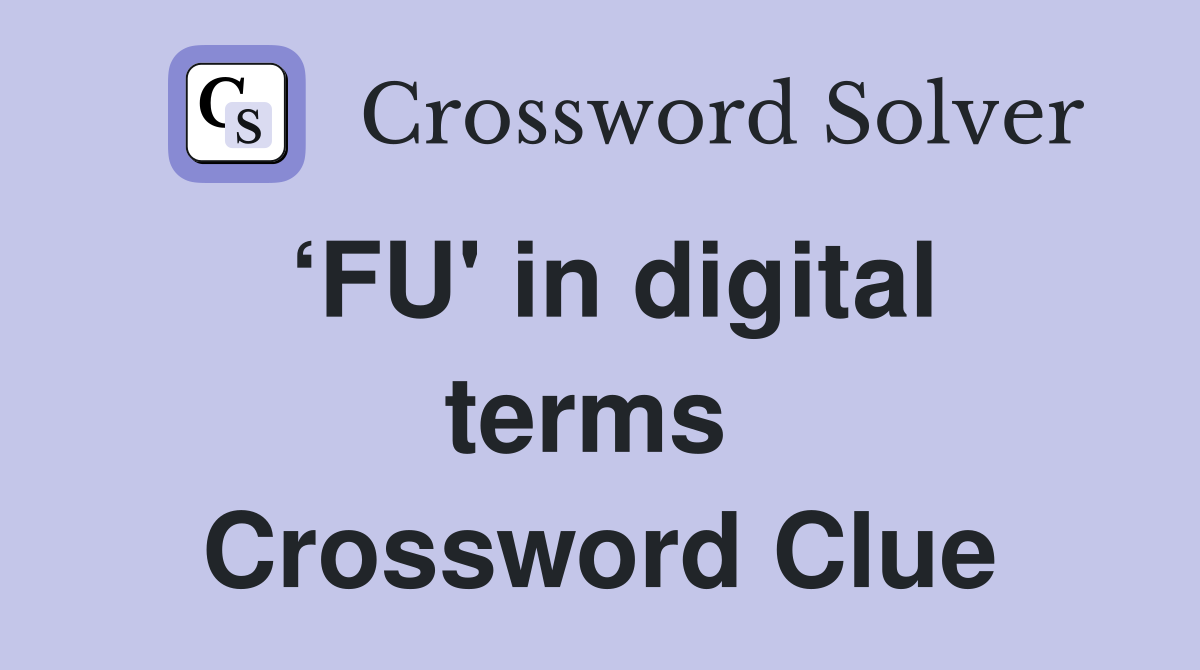 ‘FU' in digital terms  Crossword Clue