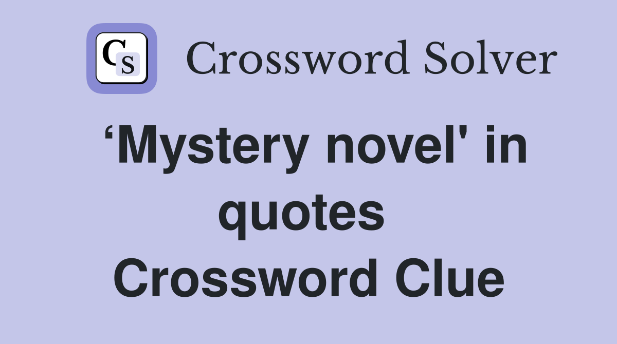 ‘Mystery novel' in quotes  Crossword Clue