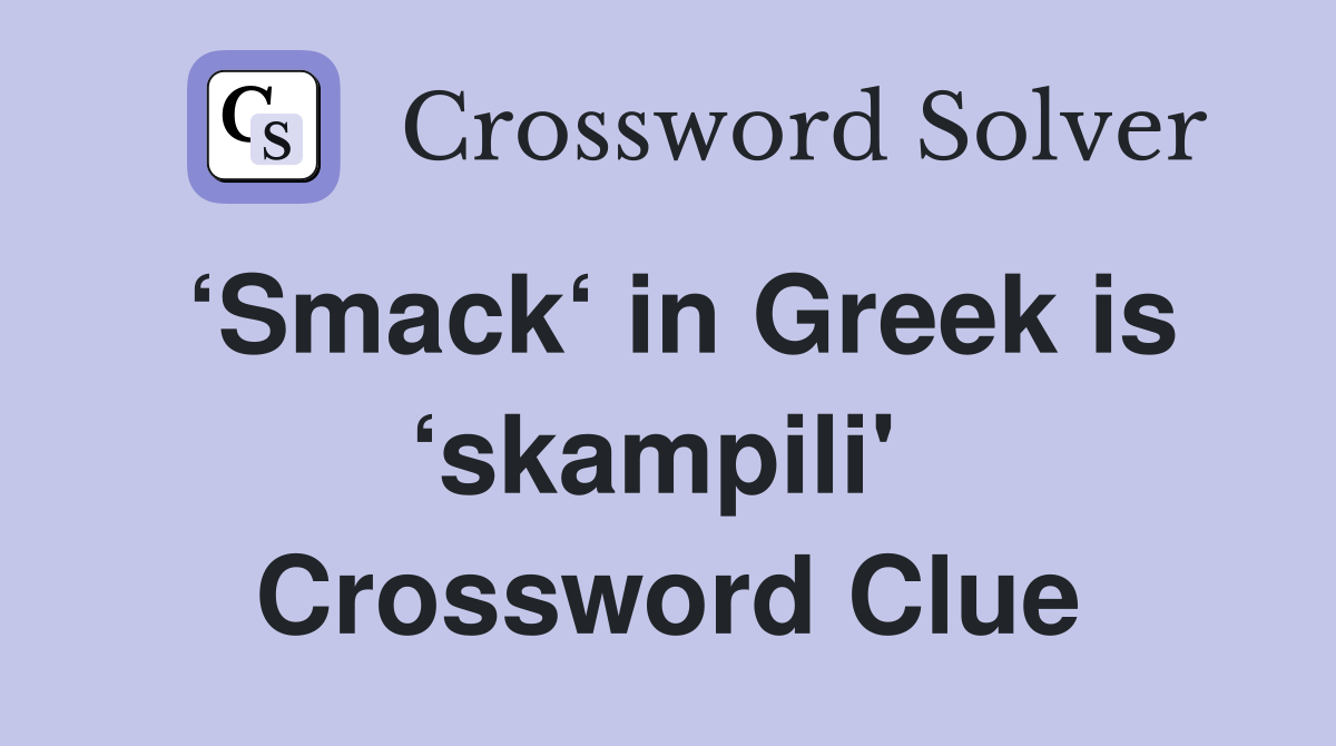 ‘Smack‘ in Greek is ‘skampili'  Crossword Clue