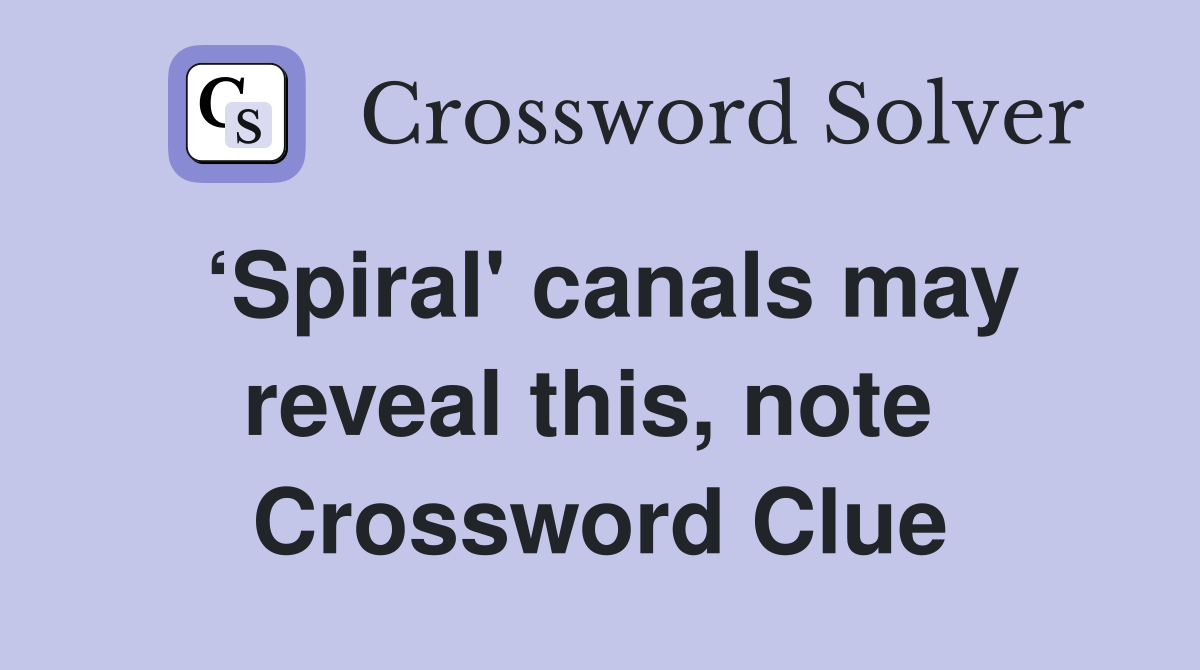 ‘Spiral' canals may reveal this, note  Crossword Clue