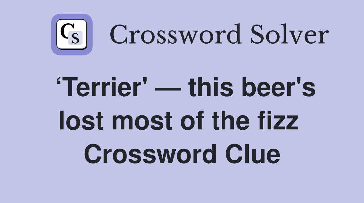 ‘Terrier' — this beer's lost most of the fizz  Crossword Clue