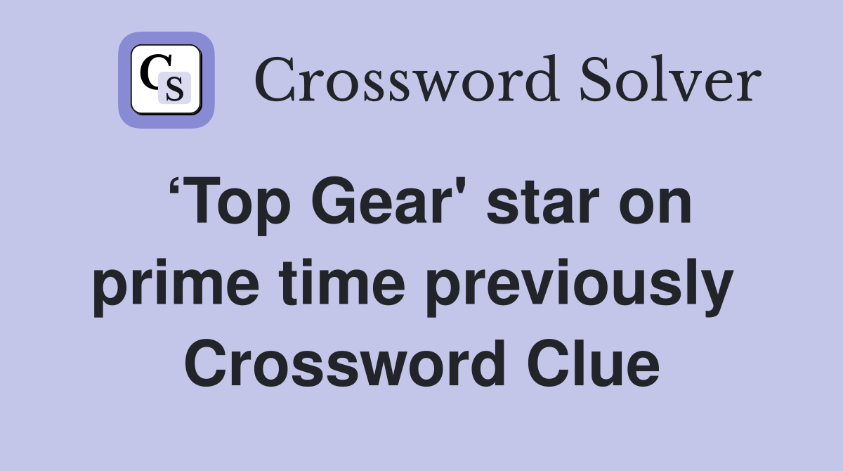 ‘Top Gear' star on prime time previously  Crossword Clue