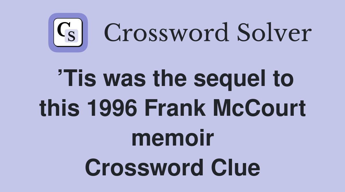 ’Tis was the sequel to this 1996 Frank McCourt memoir Crossword Clue
