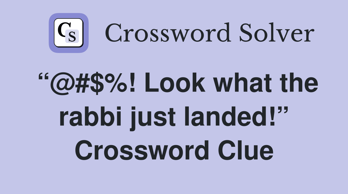 “@#$%! Look what the rabbi just landed!” Crossword Clue