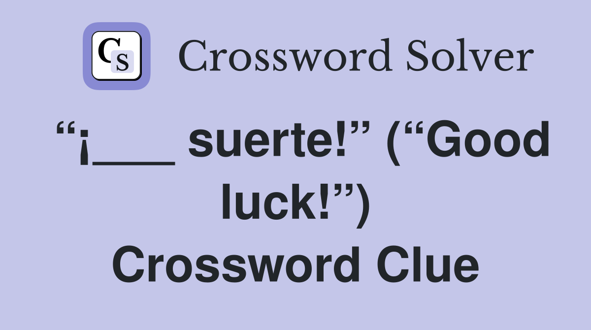 “¡___ suerte!” (“Good luck!”) Crossword Clue