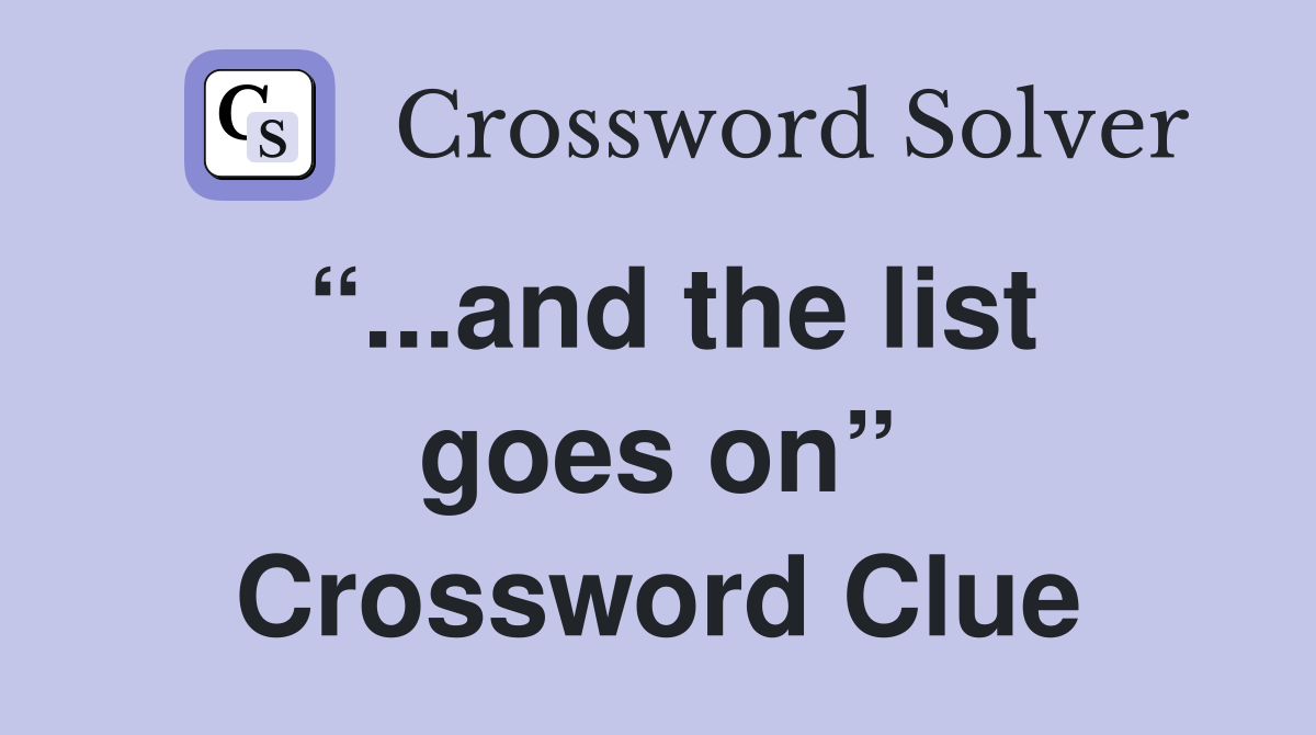 “...and the list goes on” Crossword Clue