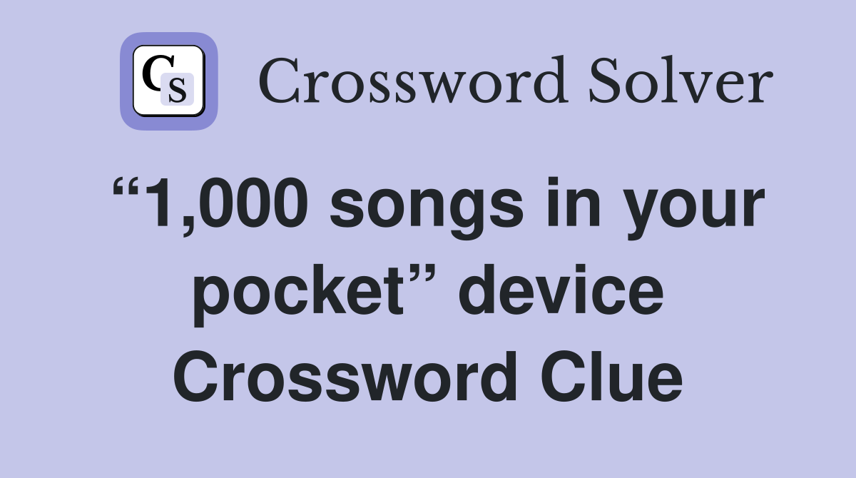 “1,000 songs in your pocket” device Crossword Clue
