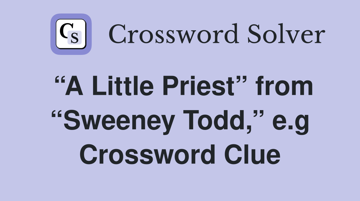 “A Little Priest” from “Sweeney Todd,” e.g Crossword Clue