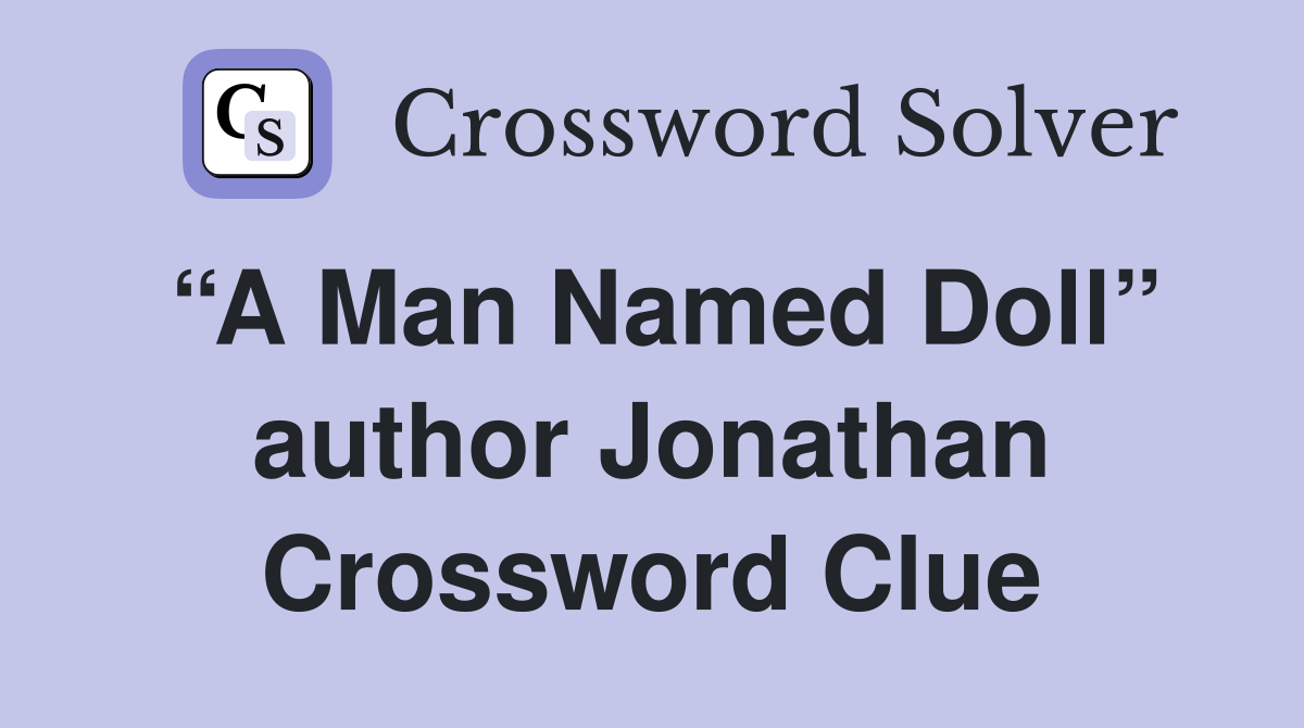 “A Man Named Doll” author Jonathan Crossword Clue