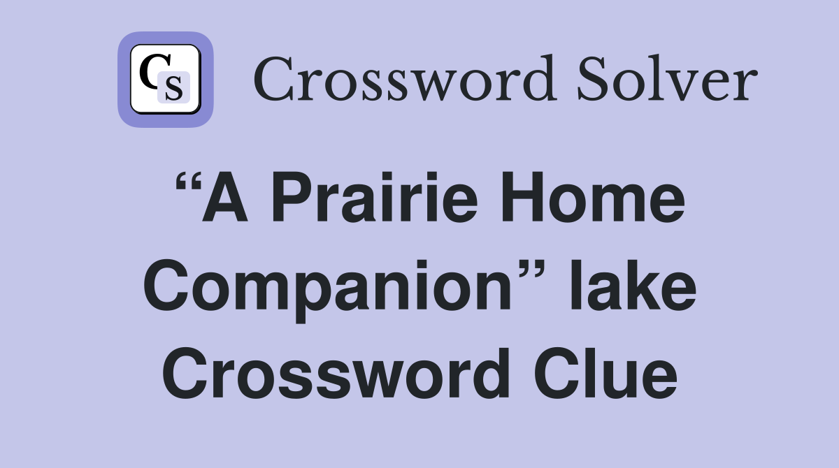 “A Prairie Home Companion” lake Crossword Clue
