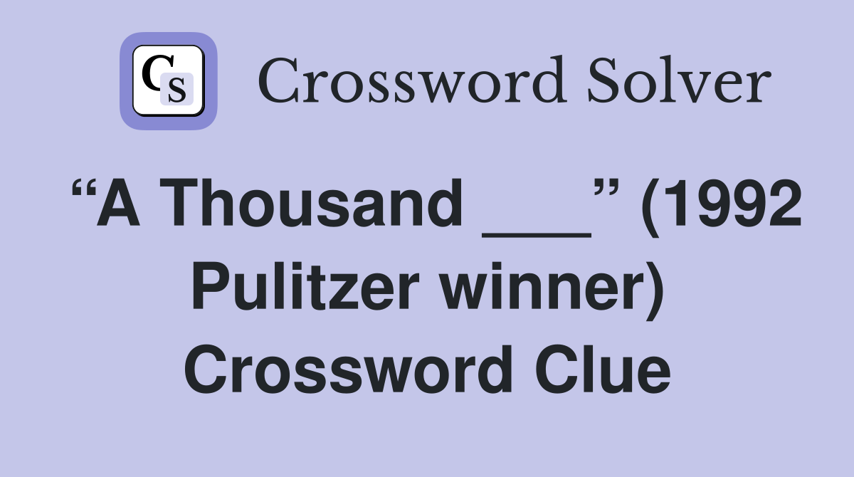 “A Thousand ___” (1992 Pulitzer winner) Crossword Clue