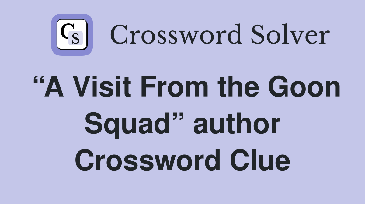 “A Visit From the Goon Squad” author Crossword Clue