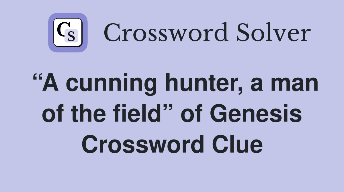 “A cunning hunter, a man of the field” of Genesis Crossword Clue