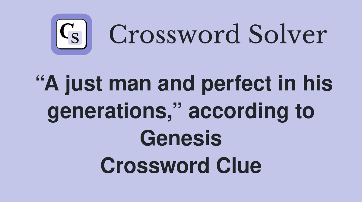 “A just man and perfect in his generations,” according to Genesis Crossword Clue