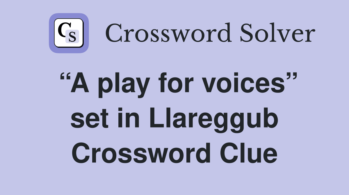 “A play for voices” set in Llareggub Crossword Clue