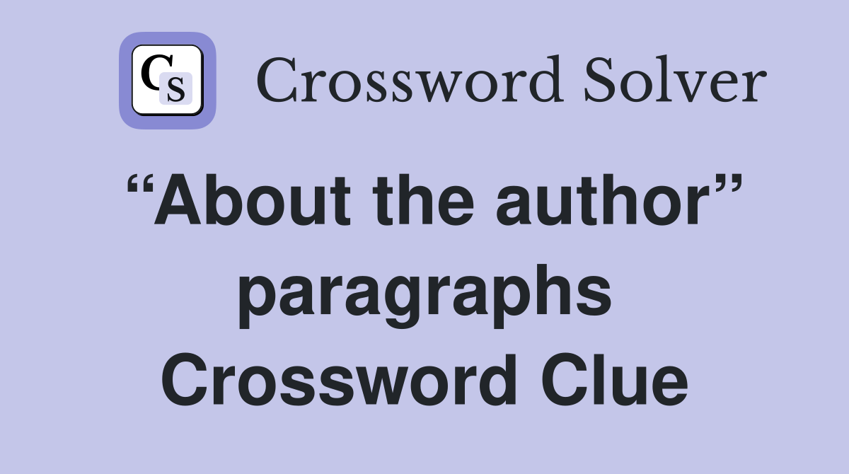 “About the author” paragraphs Crossword Clue