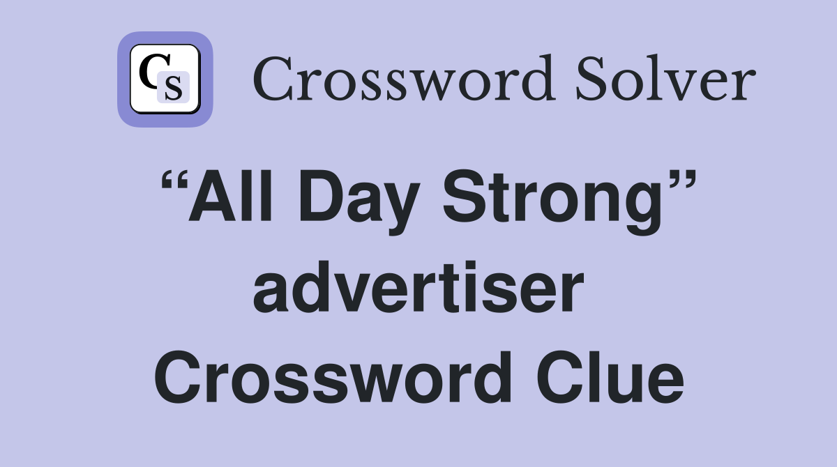 “All Day Strong” advertiser Crossword Clue