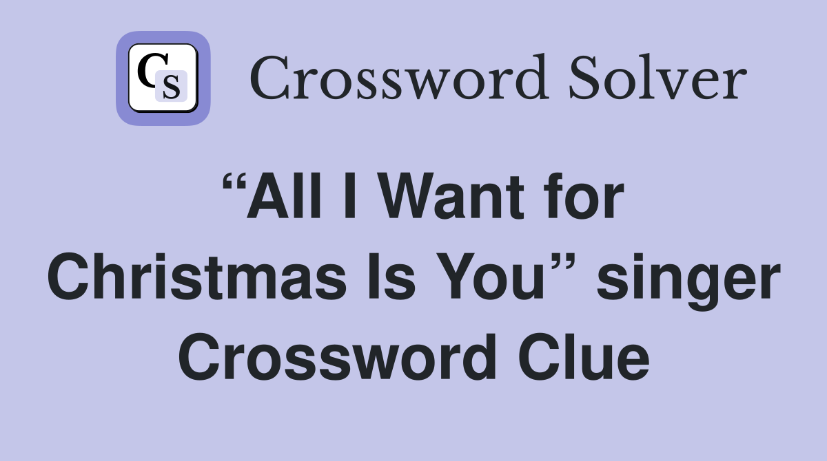 “All I Want for Christmas Is You” singer Crossword Clue