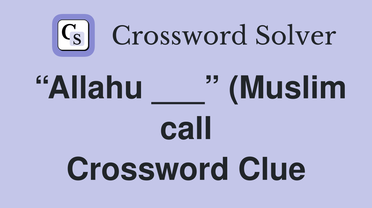 Allahu (Muslim call) Crossword Clue Answers Crossword Solver Allahu (Muslim call) Crossword Clue Answers Crossword Solver