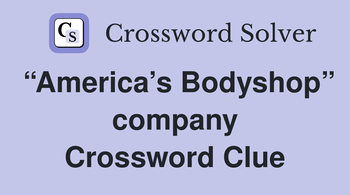 “America’s Bodyshop” company Crossword Clue