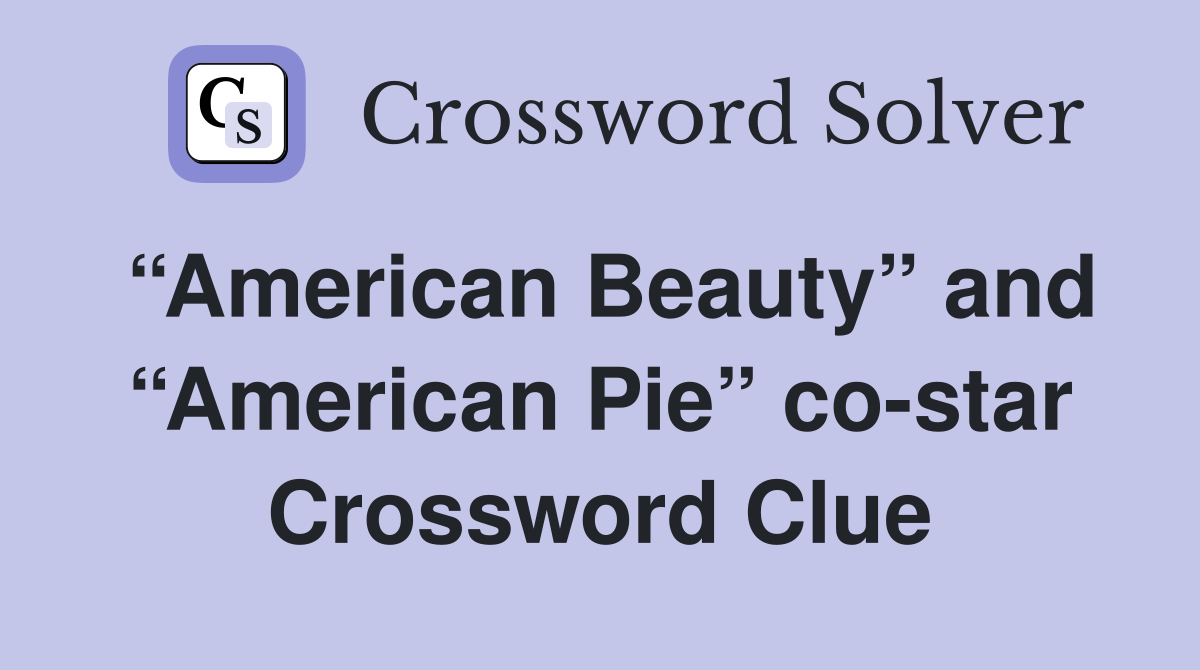 “American Beauty” and “American Pie” co-star Crossword Clue