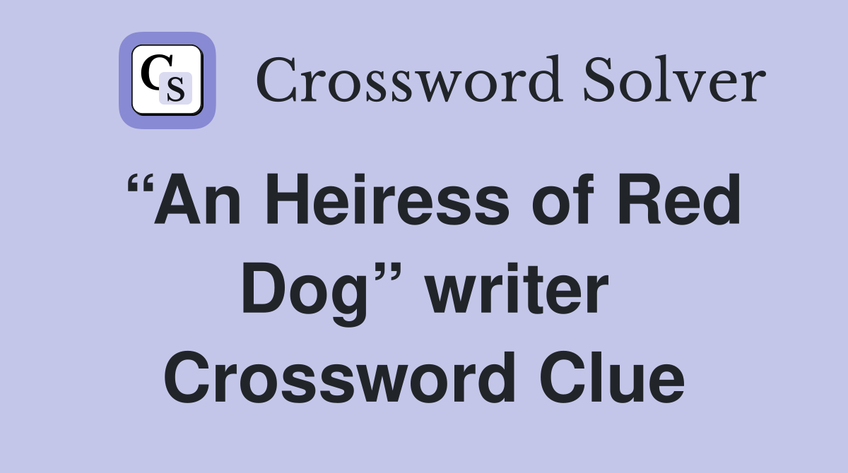 “An Heiress of Red Dog” writer Crossword Clue