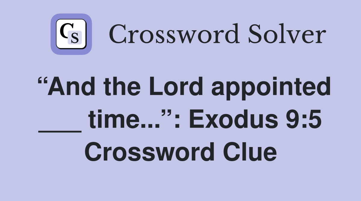 “And the Lord appointed ___ time...”: Exodus 9:5 Crossword Clue
