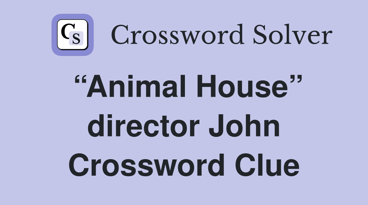 “Animal House” director John Crossword Clue