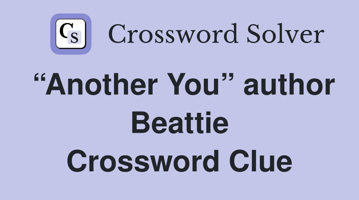 “Another You” author Beattie Crossword Clue