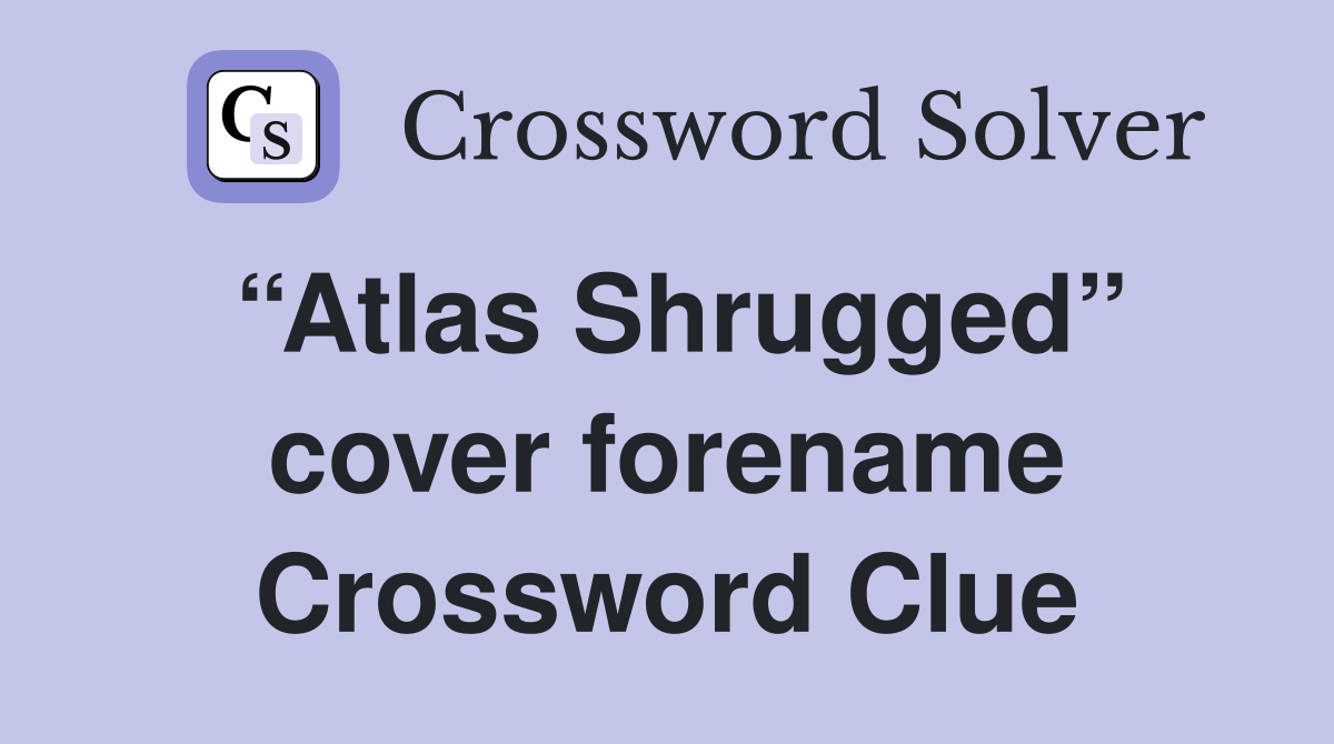 “Atlas Shrugged” cover forename Crossword Clue
