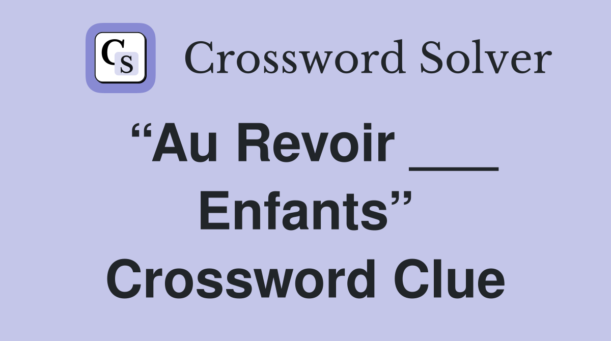 “Au Revoir ___ Enfants” Crossword Clue