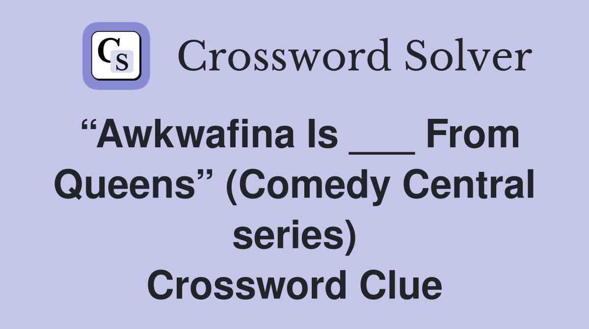 “Awkwafina Is ___ From Queens” (Comedy Central series) Crossword Clue