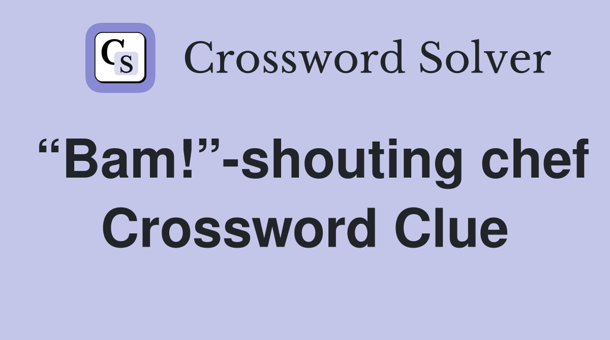“Bam!”-shouting chef Crossword Clue