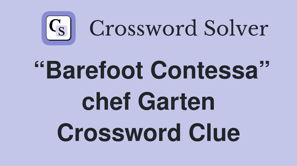 “Barefoot Contessa” chef Garten Crossword Clue