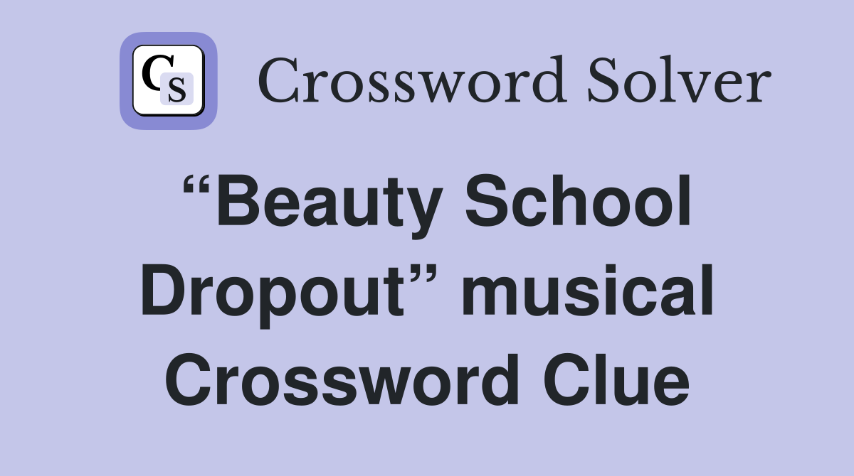 “Beauty School Dropout” musical Crossword Clue