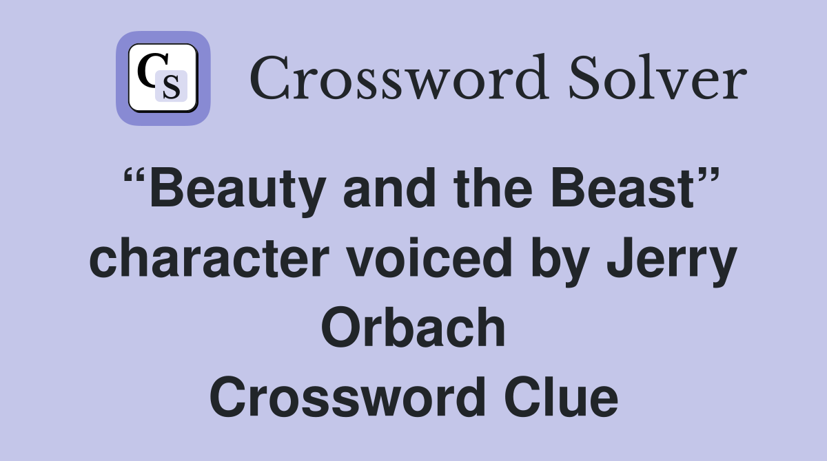 “Beauty and the Beast” character voiced by Jerry Orbach Crossword Clue