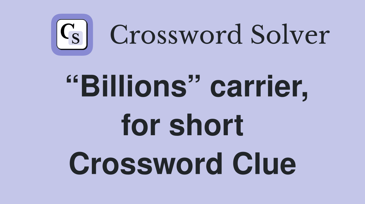 “Billions” carrier, for short Crossword Clue