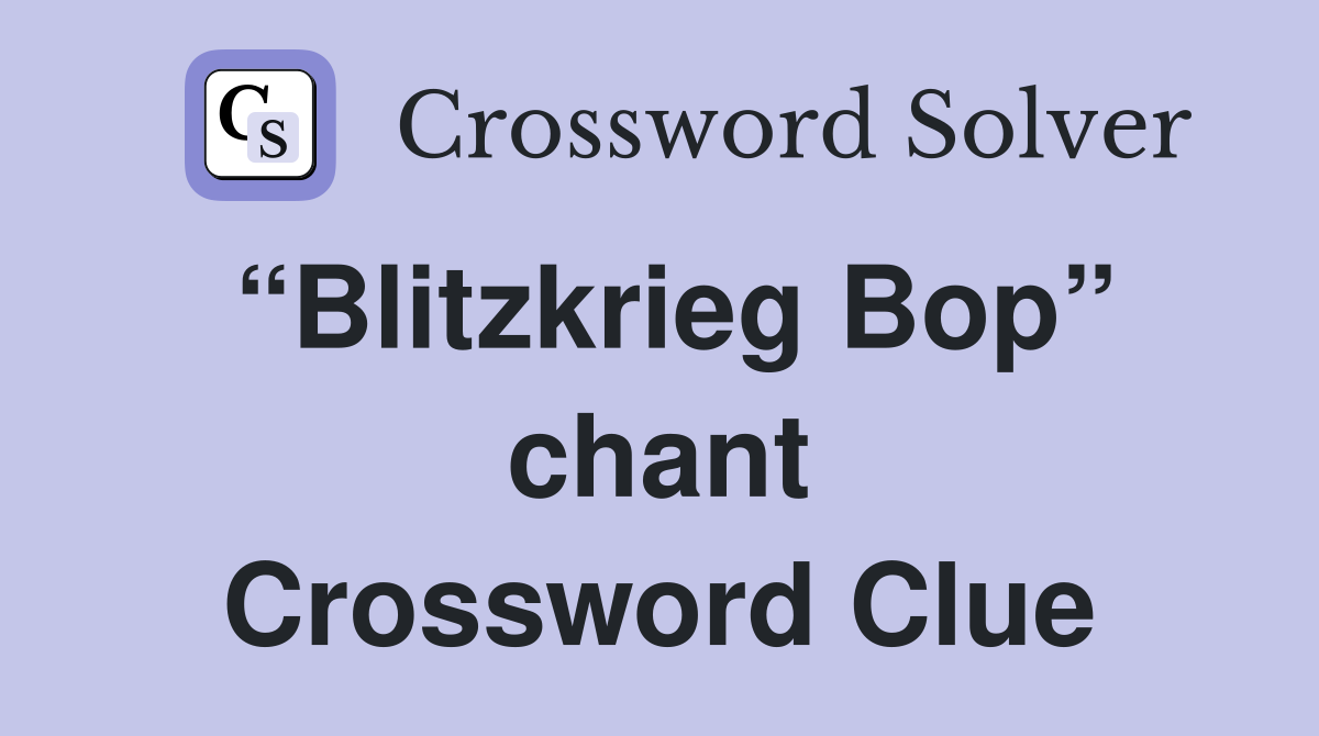“Blitzkrieg Bop” chant Crossword Clue