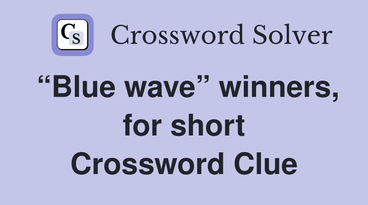 “Blue wave” winners, for short Crossword Clue