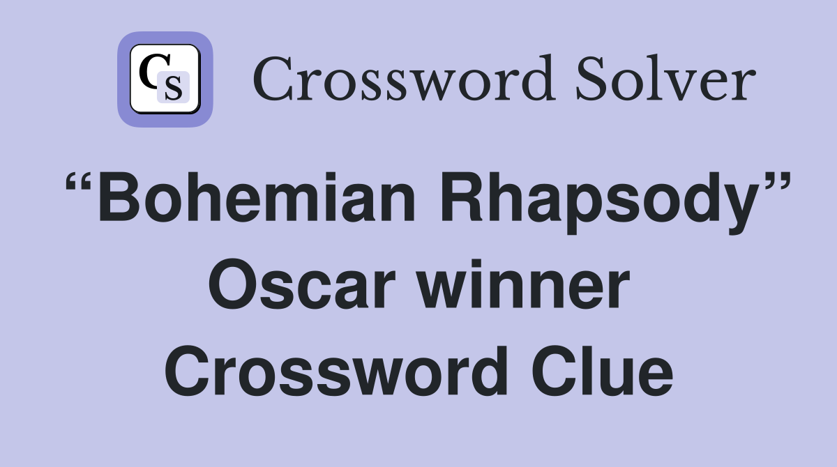 “Bohemian Rhapsody” Oscar winner Crossword Clue