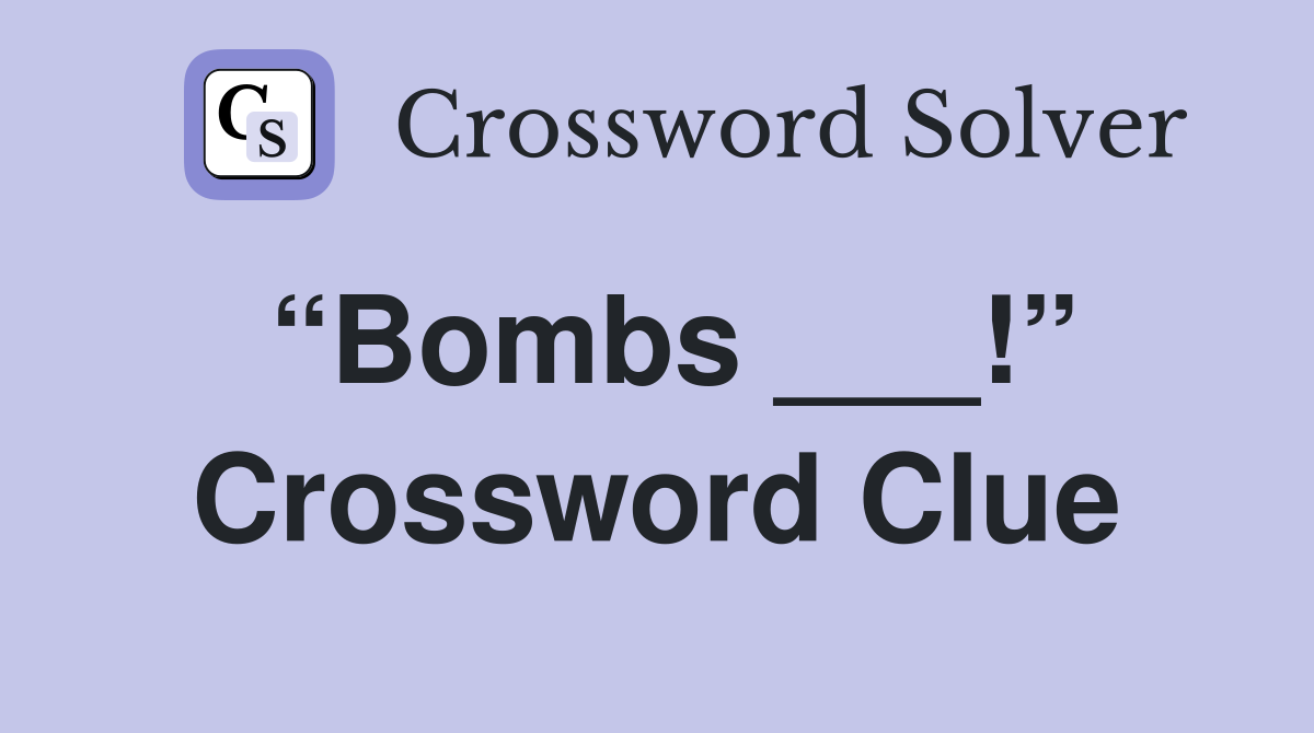 “Bombs ___!” Crossword Clue