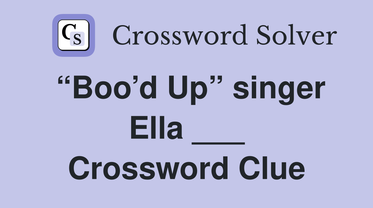 “Boo’d Up” singer Ella ___ Crossword Clue