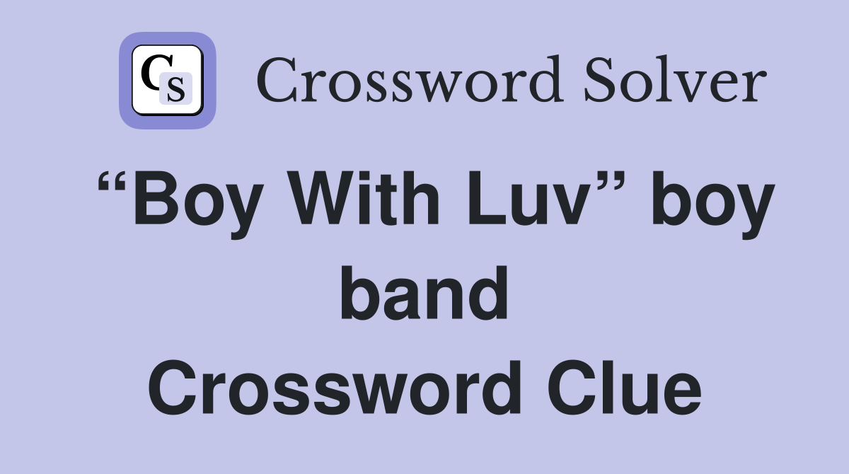 “Boy With Luv” boy band Crossword Clue