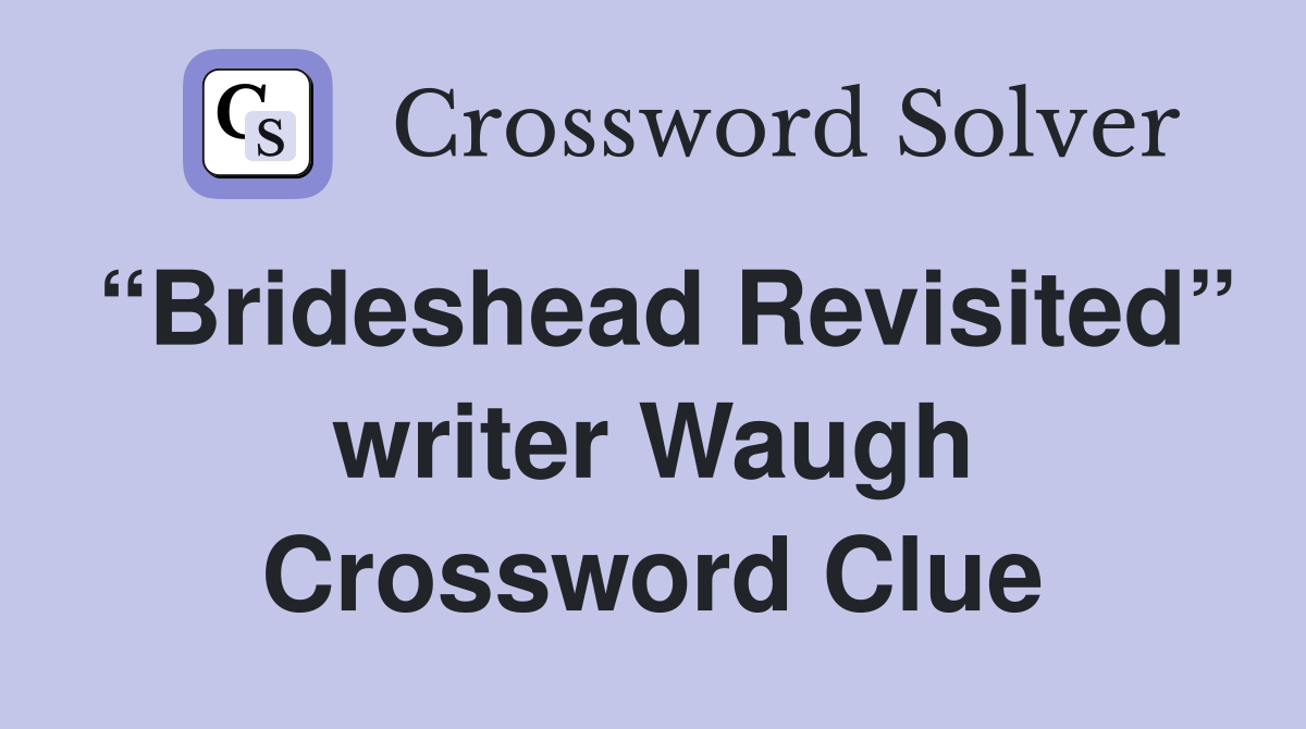 “Brideshead Revisited” writer Waugh Crossword Clue