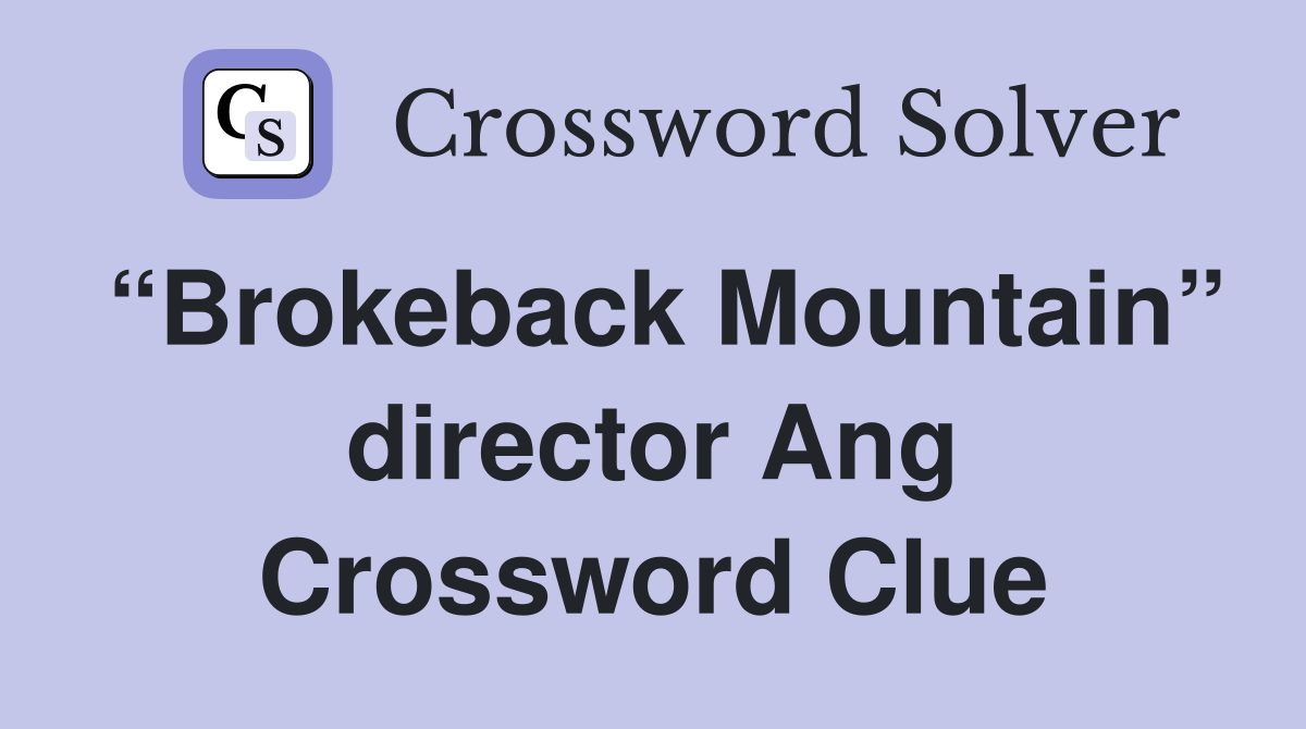 “Brokeback Mountain” director Ang Crossword Clue